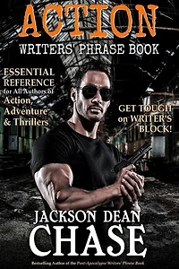 Action Writers' Phrase Book: Essential Reference For All Authors Of Action, Adventure & Thrillers