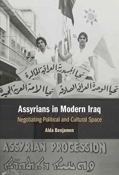 Assyrians Modern Iraq: Negotiating Political and Cultural Space