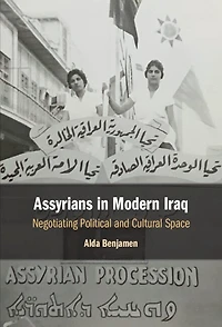Assyrians Modern Iraq: Negotiating Political and Cultural Space