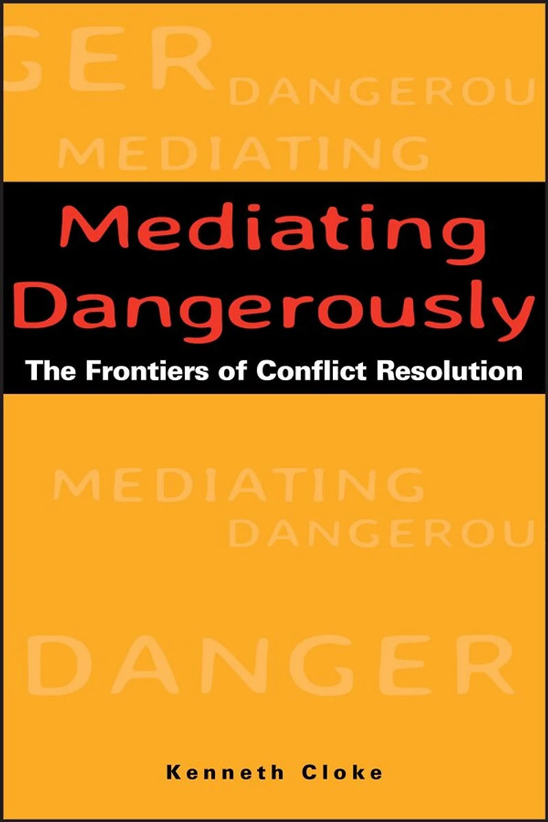 Mediating Dangerously: The Frontiers of Conflict Resolution