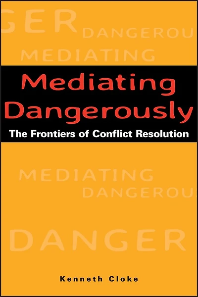 Mediating Dangerously: The Frontiers of Conflict Resolution