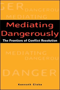Mediating Dangerously: The Frontiers of Conflict Resolution