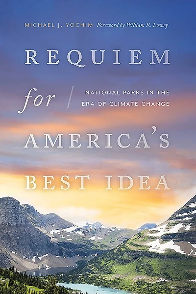 Requiem for America's Best Idea: National Parks the Era of Climate Change