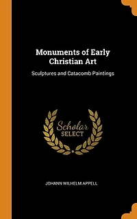 Monuments of Early Christian Art: Sculptures and Catacomb Paintings