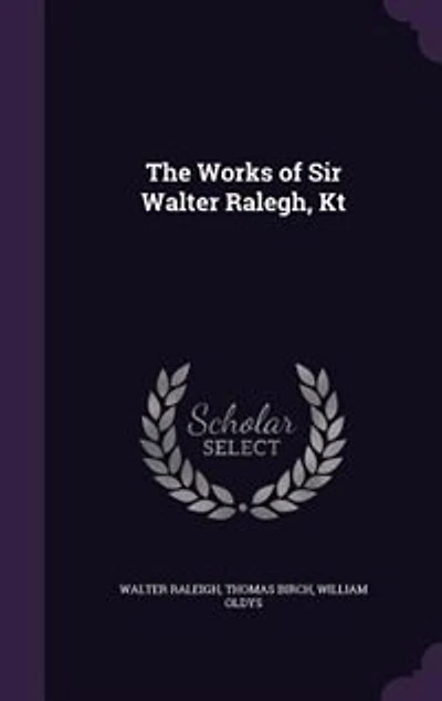 The Works of Sir Walter Ralegh