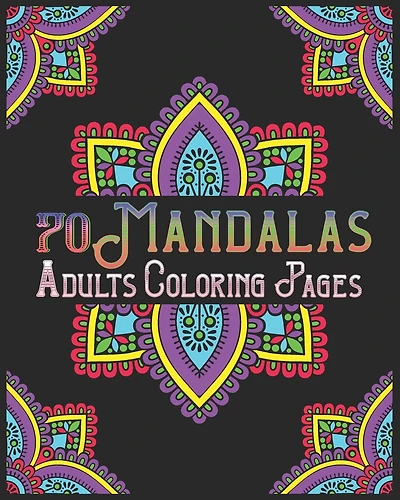70 mandalas adults coloring pages: mandala coloring book for all: 70 mindful patterns and mandalas coloring book: Stress relieving and relaxing Coloring Pages