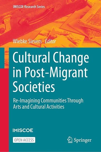 Cultural Change in Post-Migrant Societies: Re-Imagining Communities Through Arts and Cultural Activities