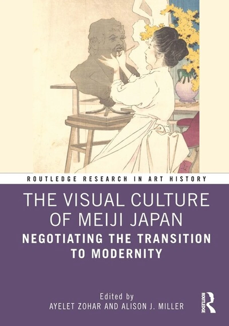 the Visual Culture of Meiji Japan: Negotiating Transition to Modernity