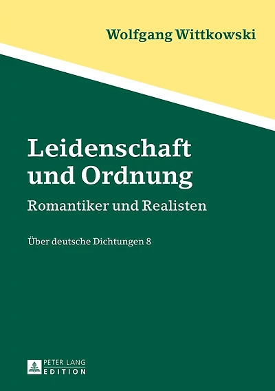 Leidenschaft und Ordnung: Romantiker Realisten - Ueber deutsche Dichtungen 8
