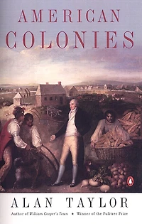 American Colonies: The Settling Of North America (the Penguin History United States, Volume 1)
