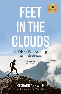 Feet the Clouds: 20th Anniversary Edition - A Tale of Fell-Running and Obsession