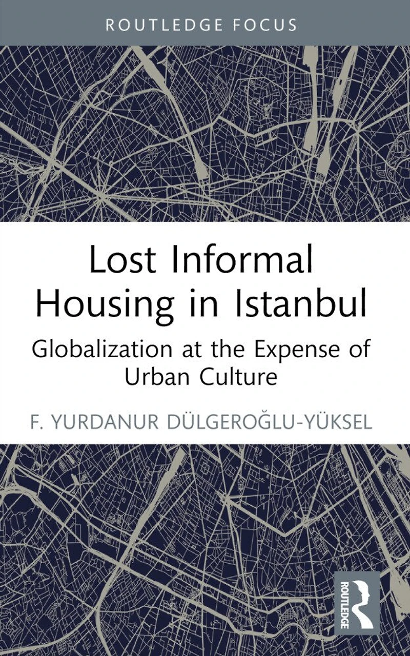 Lost Informal Housing Istanbul: Globalization at the Expense of Urban Culture