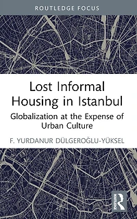 Lost Informal Housing Istanbul: Globalization at the Expense of Urban Culture