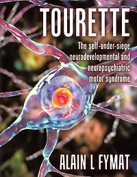 Tourette: The self-under-siege neurodevelopmental and neuropsychiatric motor syndrome