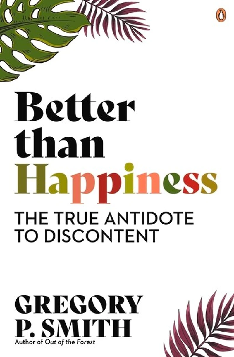 Better than Happiness: The True Antidote to Discontent