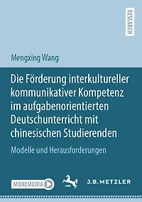 Die Förderung interkultureller kommunikativer Kompetenz im aufgabenorientierten Deutschunterricht mit chinesischen Studierenden: Modelle und Herausforderungen