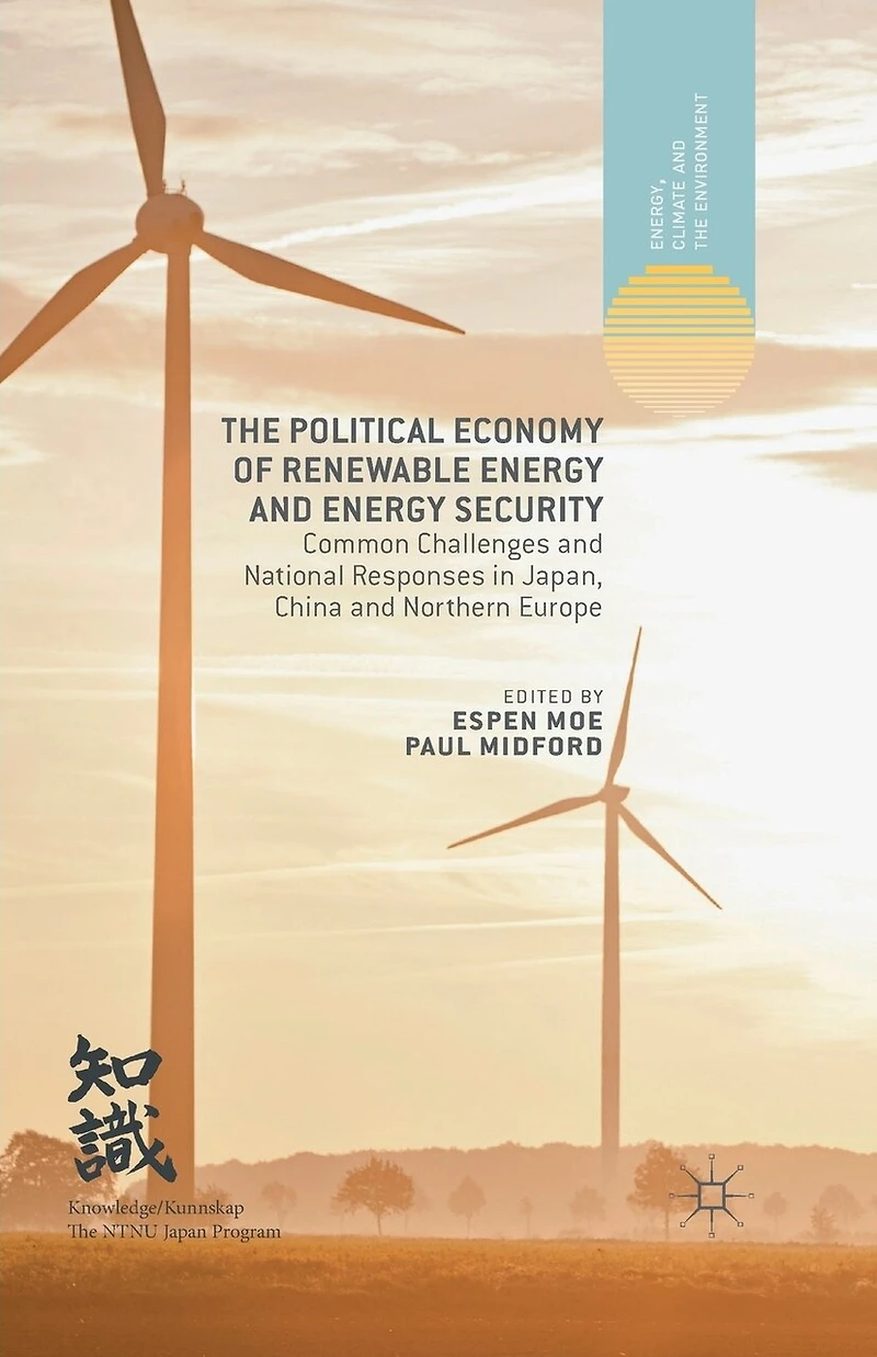The Political Economy of Renewable Energy and Security: Common Challenges National Responses Japan, China Northern Europe