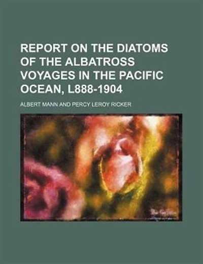 Report on the diatoms of the Albatross voyages in the Pacific Ocean, l888-1904
