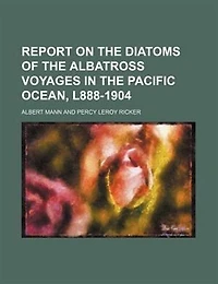 Report on the diatoms of the Albatross voyages in the Pacific Ocean, l888-1904