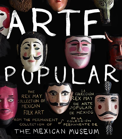 Arte Popular: The Rex May Collection Of Mexican Folk Art