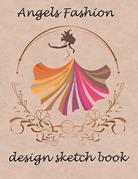 angels fashion design sketch book: Sketchbook Figure Templates for Fashion Designers and Model Draft Sketchpad (8.5x11) inches gift for women and girls