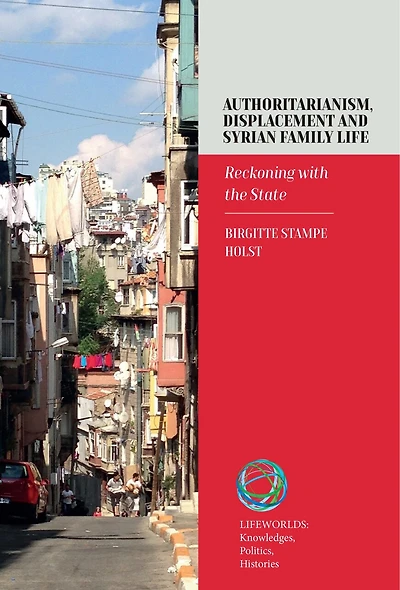 Authoritarianism, Displacement and Syrian Family Life: Reckoning with the State