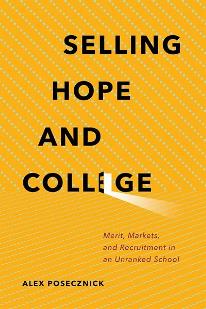 Selling Hope and College: Merit, Markets, Recruitment an Unranked School