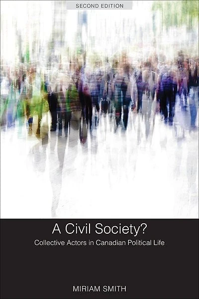 A Civil Society?: Collective Actors Canadian Political Life, Second Edition