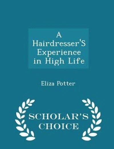 A Hairdresser'S Experience in High Life - Scholar's Choice Edition