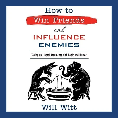 How to Win Friends and Influence Enemies: Taking On Liberal Arguments with Logic Humor