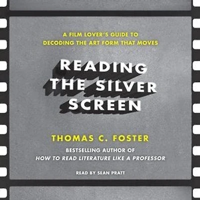 Reading the Silver Screen: A Film Lover's Guide to Decoding Art Form That Moves