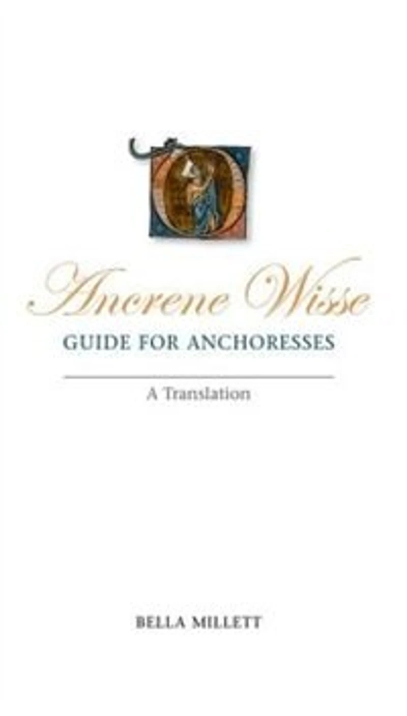 Ancrene Wisse / Guide for Anchoresses: A Translation