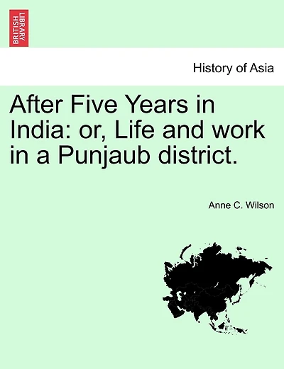 After Five Years In India: Or, Life And Work In A Punjaub District.