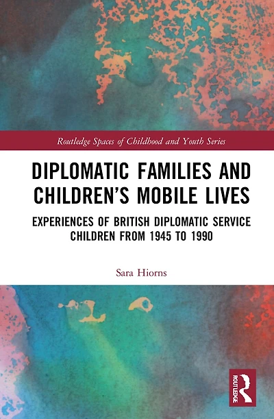 Diplomatic Families and Children's Mobile Lives: Experiences of British Service Children from 1945 to 1990