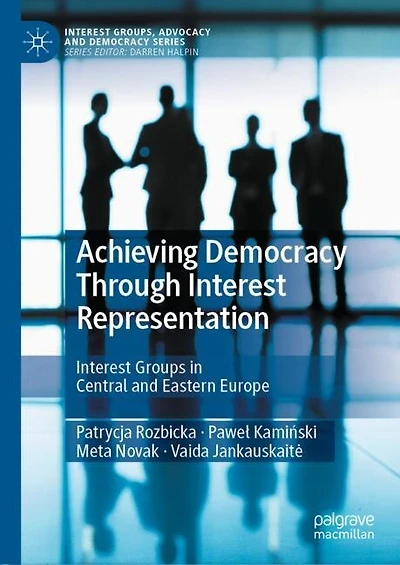 Achieving Democracy Through Interest Representation: Groups Central And Eastern Europe