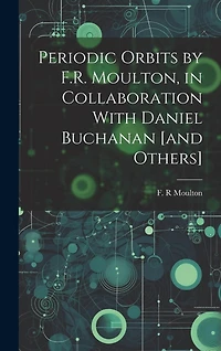 Periodic Orbits by F.R. Moulton, in Collaboration With Daniel Buchanan [and Others]