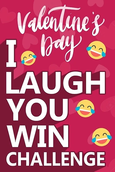 I Laugh You Win Challenge: Valentine's Day Try Not to Laugh Challenge Books For Kids Collection of Silly, and Uutrageously Hilarious Funny Scenarios for Kids and Adults.