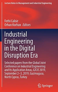 Industrial Engineering the Digital Disruption Era: Selected papers from Global Joint Conference on and Its Application Areas, GJCIE 2019, September 2-3, Gazimagusa, North Cyprus, Turkey