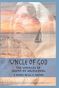 Uncle of God: The Voyages of Joseph of Arimathea