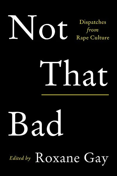 Not That Bad: Dispatches From Rape Culture