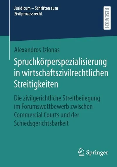 Spruchkorperspezialisierung in wirtschaftszivilrechtlichen Streitigkeiten: Die zivilgerichtliche Streitbeilegung im Forumswettbewerb zwischen Commercial Courts und der Schiedsgerichtsbarkeit