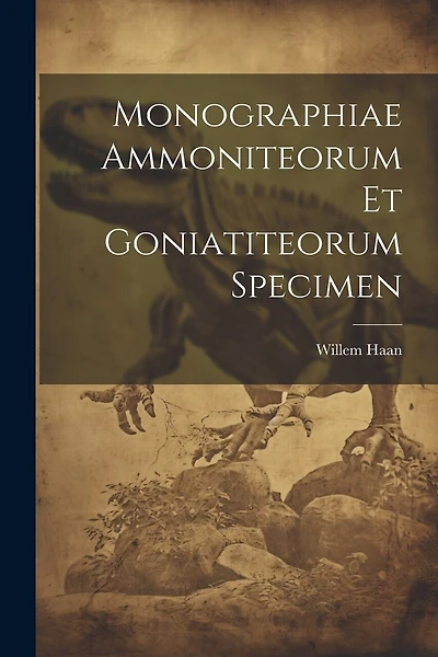 Monographiae Ammoniteorum Et Goniatiteorum Specimen