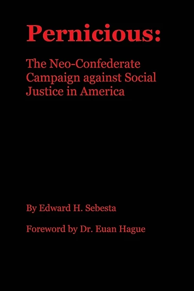 Pernicious: The Neo-Confederate Campaign against Social Justice in America