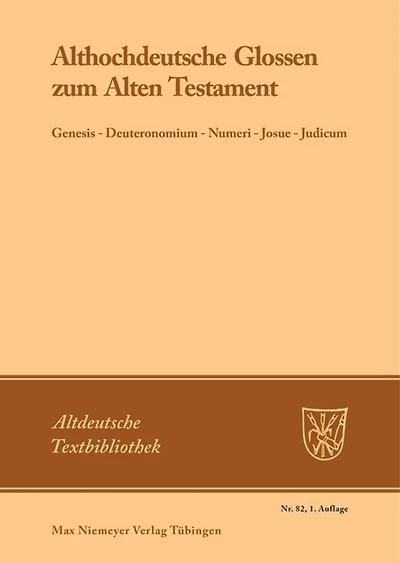 Althochdeutsche Glossen zum Alten Testament: Genesis - Deuteronomium - Numeri - Josue - Judicum
