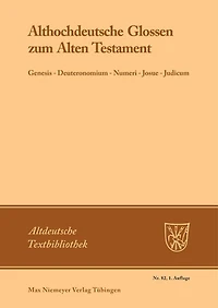 Althochdeutsche Glossen zum Alten Testament: Genesis - Deuteronomium - Numeri - Josue - Judicum