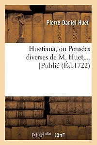 Huetiana, Ou Pensées Diverses de M. Huet (Éd.1722)