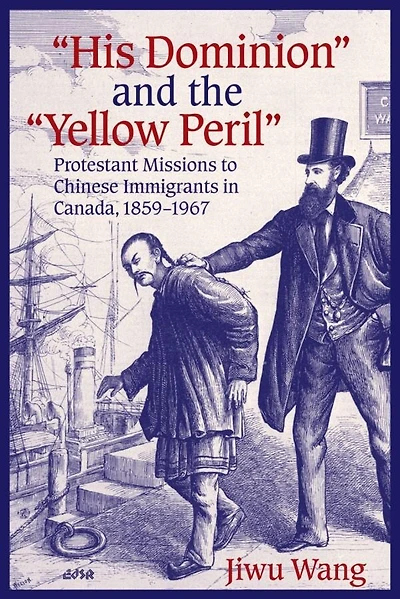 “His Dominion” and the “Yellow Peril”: Protestant Missions to Chinese Immigrants Canada, 1859-1967