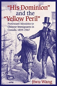 “His Dominion” and the “Yellow Peril”: Protestant Missions to Chinese Immigrants Canada, 1859-1967