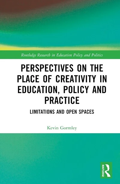 Perspectives on the Place of Creativity Education, Policy and Practice: Limitations Open Spaces