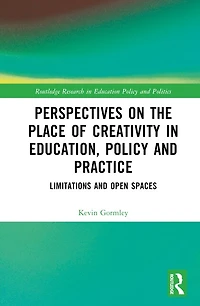 Perspectives on the Place of Creativity Education, Policy and Practice: Limitations Open Spaces
